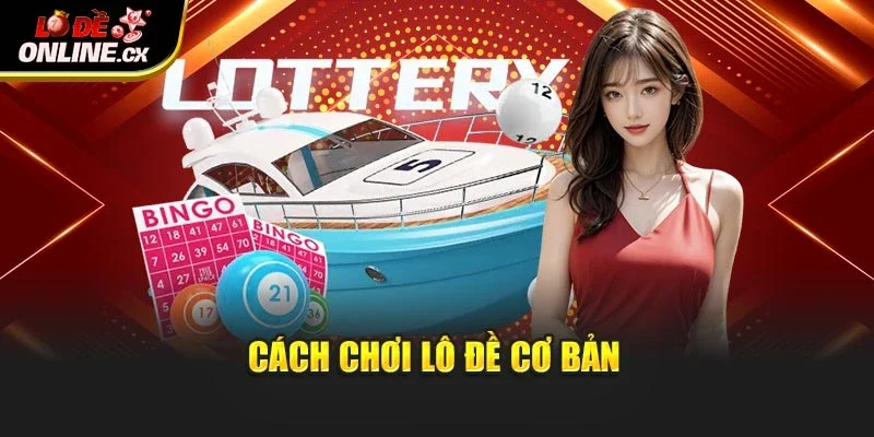 Cách chơi lô đề cơ bản