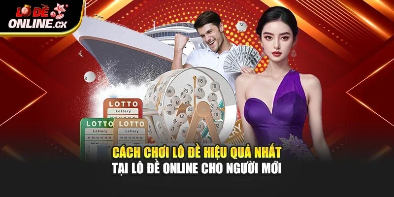 Cách Chơi Lô Đề Hiệu Quả Nhất Tại Lô Đề Online Cho Người Mới
