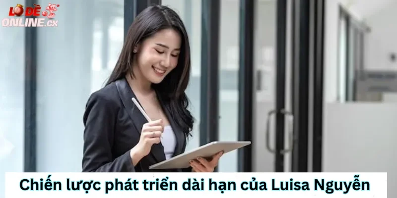 Chiến lược phát triển dài hạn của Luisa Nguyễn