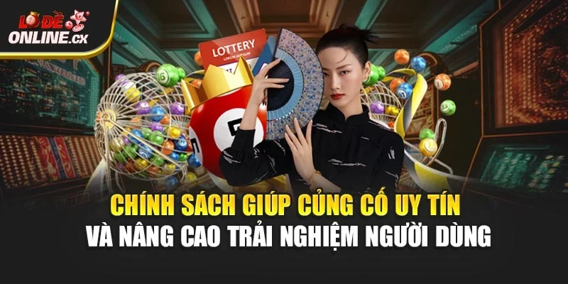 Chính sách giúp củng cố uy tín và nâng cao trải nghiệm người dùng