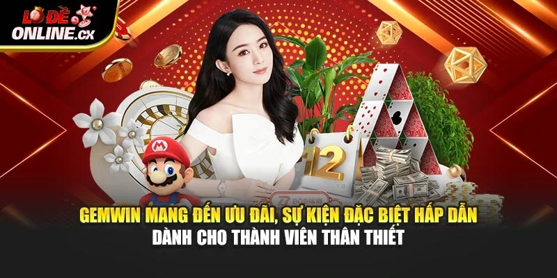 Gemwin mang đến ưu đãi, sự kiện đặc biệt hấp dẫn dành cho thành viên thân thiết