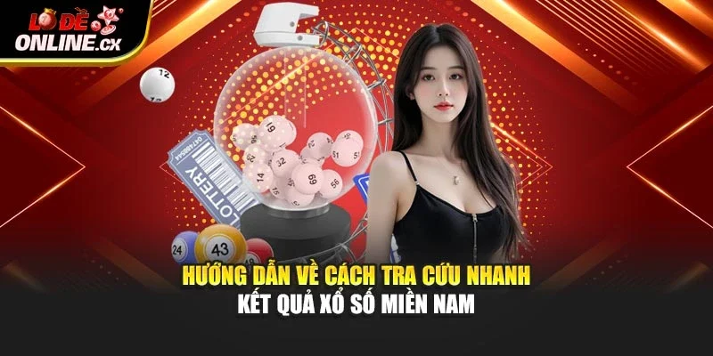 Hướng dẫn về cách tra cứu kết quả nhanh kết quả xổ số miền Nam
