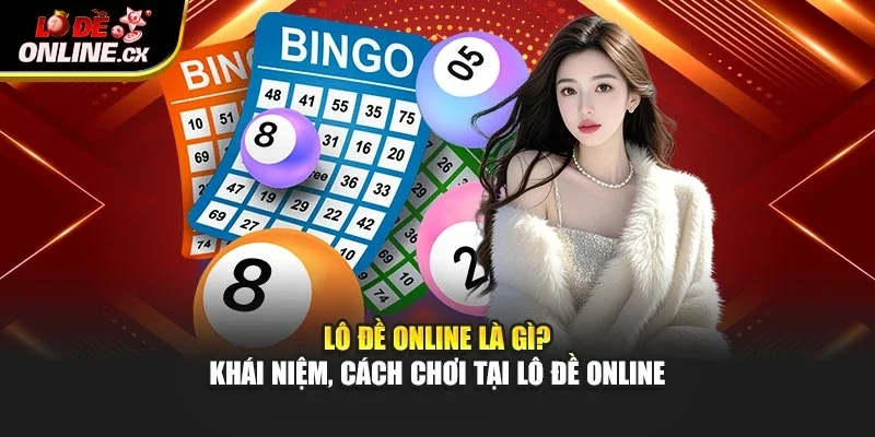Lô Đề Online Là Gì? Khái Niệm, Cách Chơi Tại Lô Đề Online