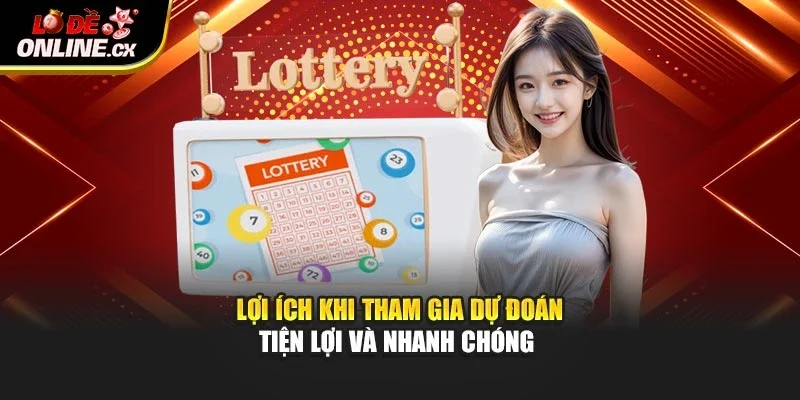 Lợi ích khi tham gia dự đoán tiện lợi và nhanh chóng 