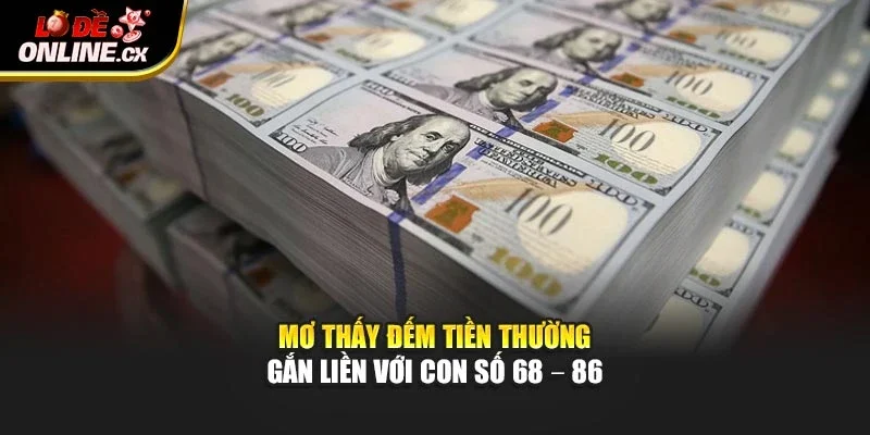 Mơ thấy đếm tiền thường gắn liền với con số 68 – 86