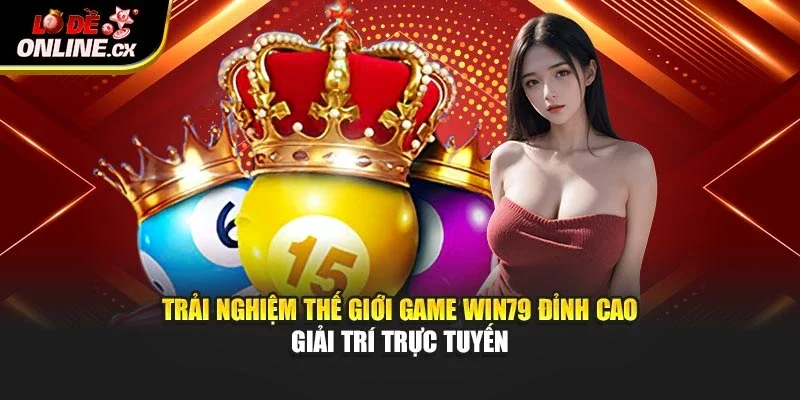 Trải nghiệm thế giới game Win79 đỉnh cao giải trí trực tuyến