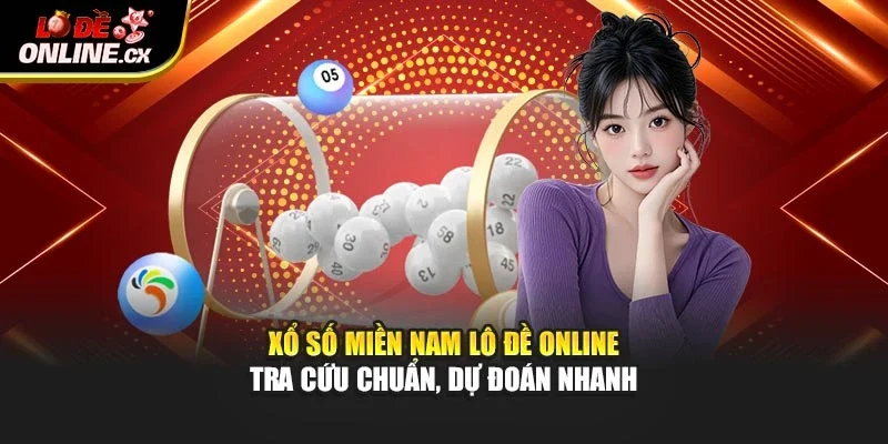 Xổ Số Miền Nam – Tra Cứu Chuẩn, Dự Đoán Nhanh Tại Lô Đề Online