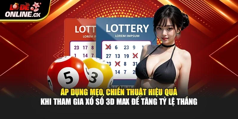 Áp dụng mẹo, chiến thuật hiệu quả khi tham gia xổ số 3D Max để tăng tỷ lệ thắng