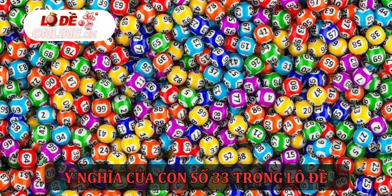 Ý nghĩa của con số 33 trong lô đề là gì bạn biết chưa?