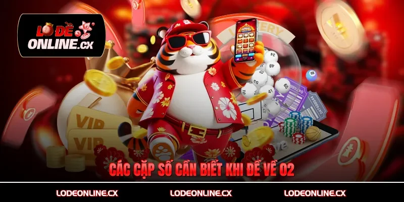 Các cặp số cần biết khi đề về 02