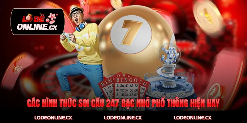 Các hình thức soi cầu 247 bạc nhớ phổ thông hiện nay