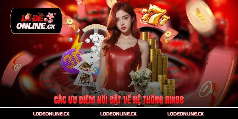 Các ưu điểm nổi bật về hệ thống Rik88