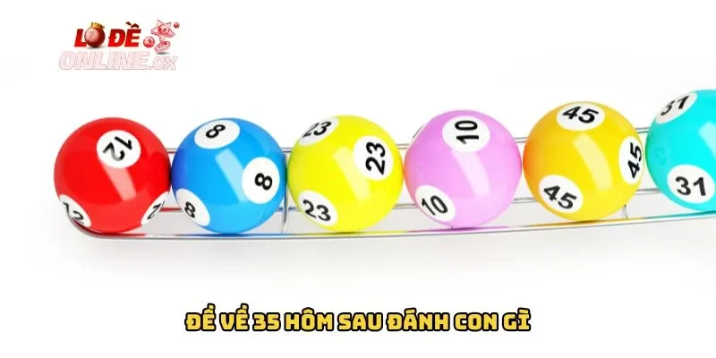 Đề về 35 hôm sau đánh con gì