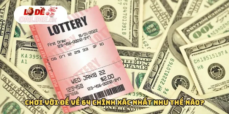 Theo Lô đề online đề về 64 hôm sau đánh con gì​?