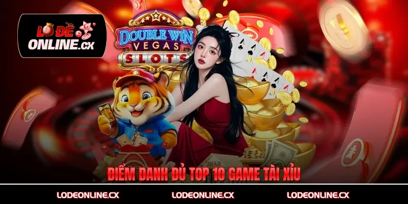 Điểm danh đủ top 10 game tài xỉu
