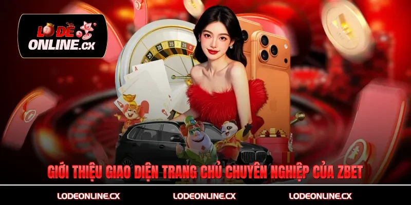 Giới thiệu giao diện trang chủ chuyên nghiệp của nhà cái Zbet