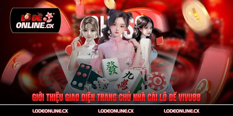 Giới thiệu giao diện trang chủ nhà cái lô đề Vivu88