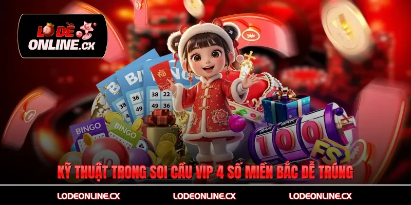 Kỹ thuật trong soi cầu vip 4 số miền Bắc dễ trúng