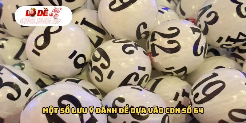 Một số lưu ý đề về 64 hôm sau đánh con gì​