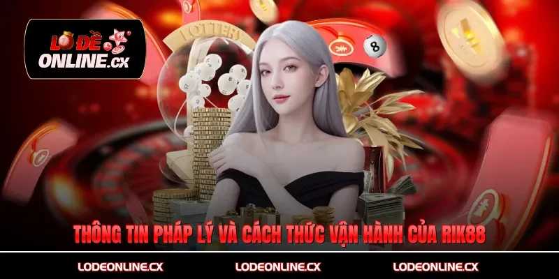 Thông tin pháp lý và cách thức vận hành của Rik88