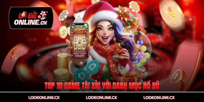 Top 10 game tài xỉu với danh mục nổ hũ