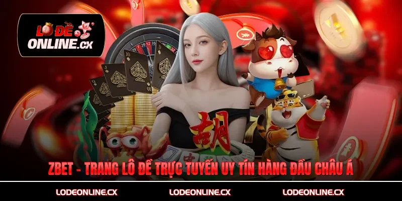 Zbet – Trang Lô Đề Trực Tuyến Uy Tín Hàng Đầu Châu Á